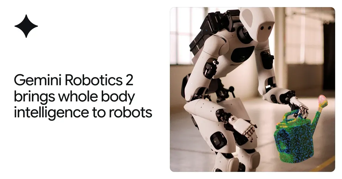 Gemini Robotics 2 أعطى الروبوت جسدًا يفكر من القدم إلى الأصابع
